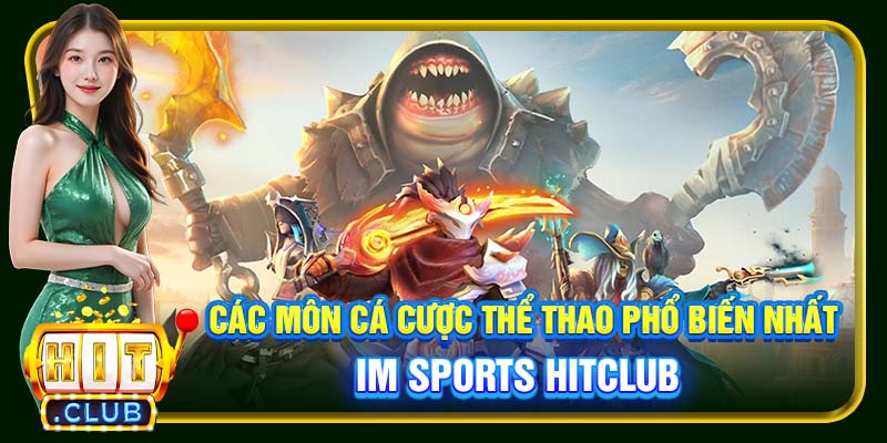 Các môn cá cược thể thao phổ biến nhất IM Sports Hitclub