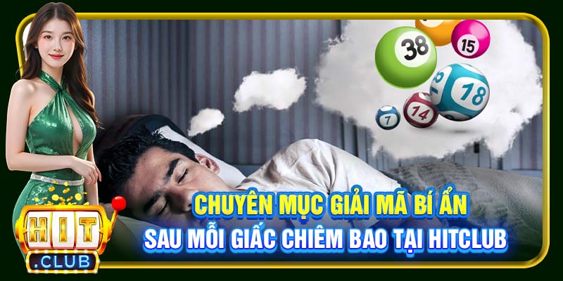 Chuyên mục giải mã bí ẩn sau mỗi giấc chiêm bao tại Hitclub 