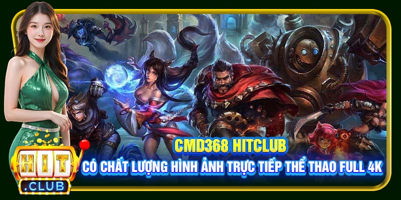 CMD368 Hitclub có chất lượng hình ảnh trực tiếp thể thao full 4K