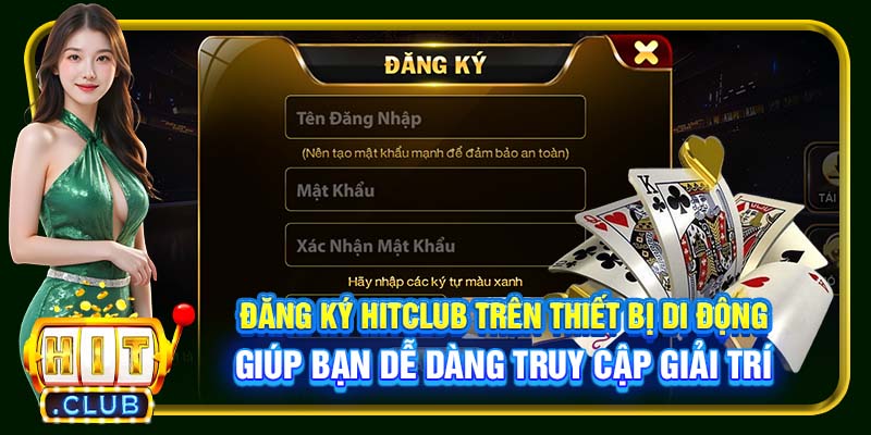 Đăng ký Hitclub trên thiết bị di động giúp bạn dễ dàng truy cập giải trí