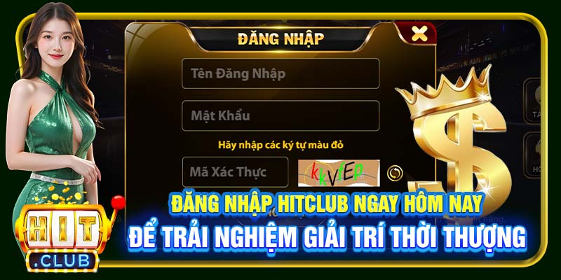 Đăng nhập Hitclub ngay hôm nay để trải nghiệm giải trí thời thượng