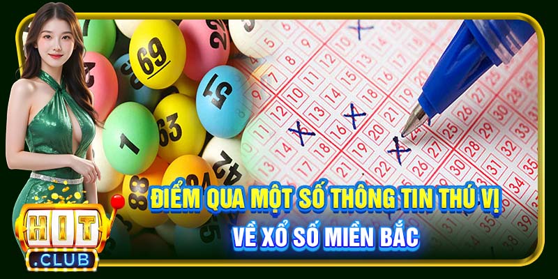 Điểm qua một số thông tin thú vị về xổ số miền Bắc.