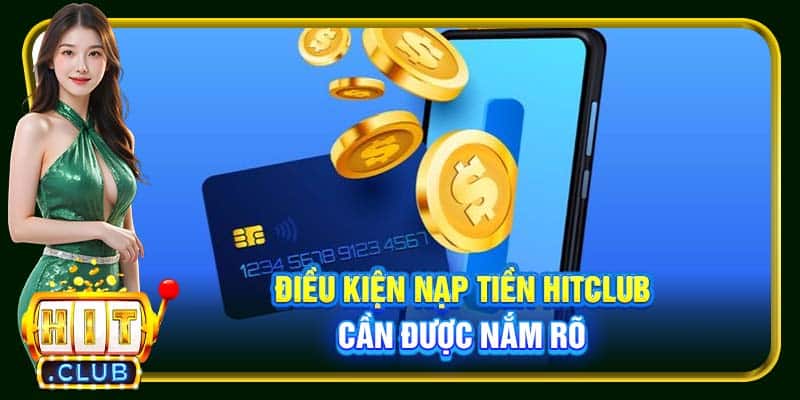 Điều kiện nạp tiền Hitclub cần được nắm rõ