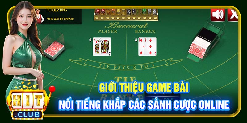 Giới thiệu game bài nổi tiếng khắp các sảnh cược online