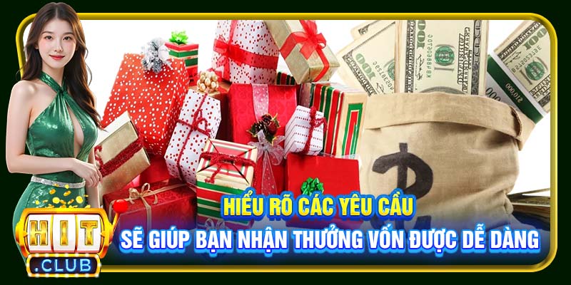 Hiểu rõ các yêu cầu sẽ giúp bạn nhận thưởng vốn được dễ dàng
