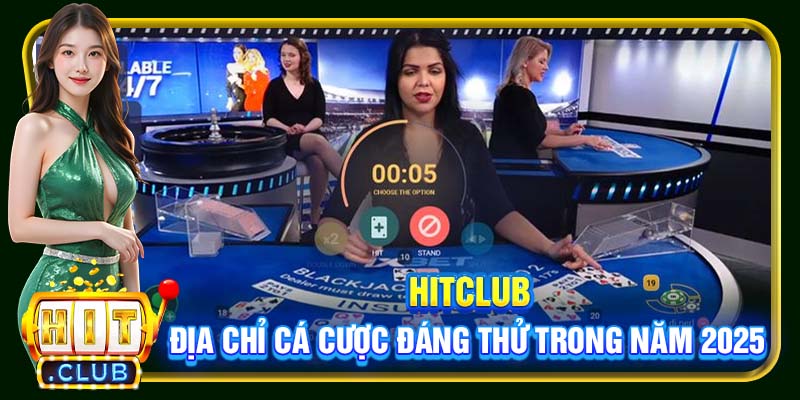 Hitclub – địa chỉ cá cược đáng thử trong năm 2025
