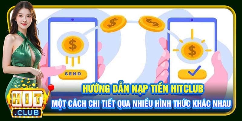 Hướng dẫn nạp tiền Hitclub một cách chi tiết qua nhiều hình thức khác nhau