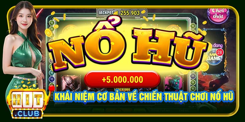 Khái niệm cơ bản về chiến thuật chơi nổ hũ