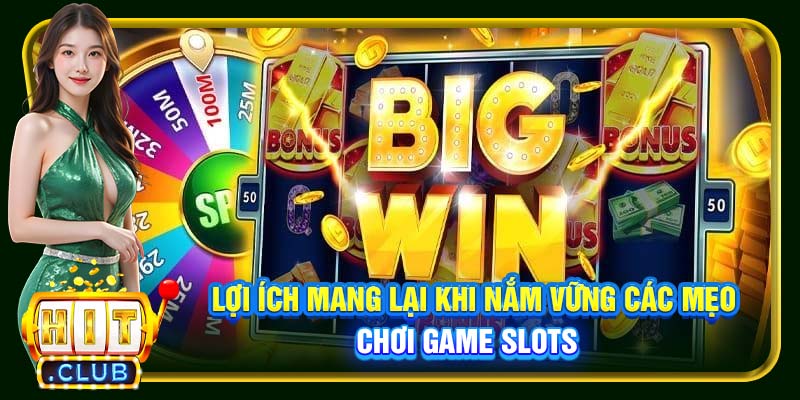 Lợi ích mang lại khi nắm vững các mẹo chơi game slots