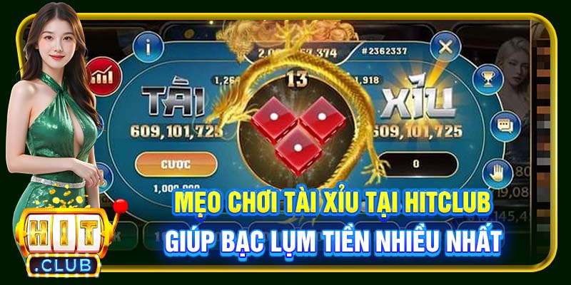 Mẹo chơi Tài Xỉu tại Hitclub giúp bạc lụm tiền nhiều nhất