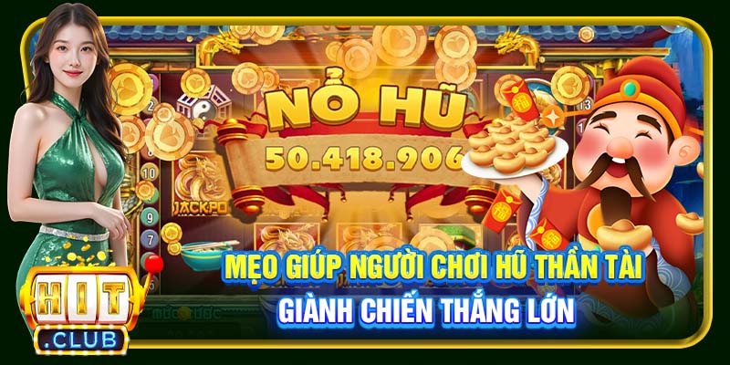 Mẹo giúp người chơi hũ Thần Tài giành chiến thắng lớn