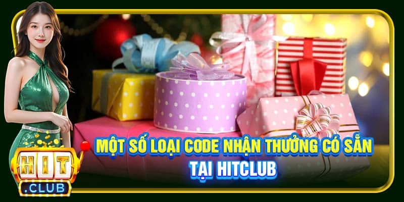 Một số loại code nhận thưởng có sẵn tại Hitclub