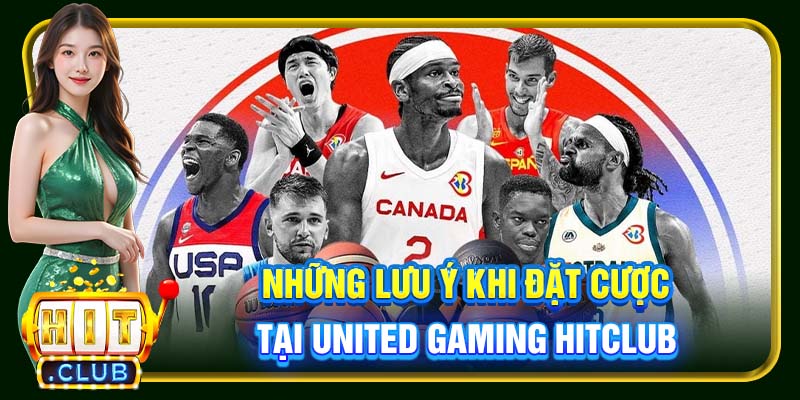 Những lưu ý khi đặt cược tại United Gaming Hitclub