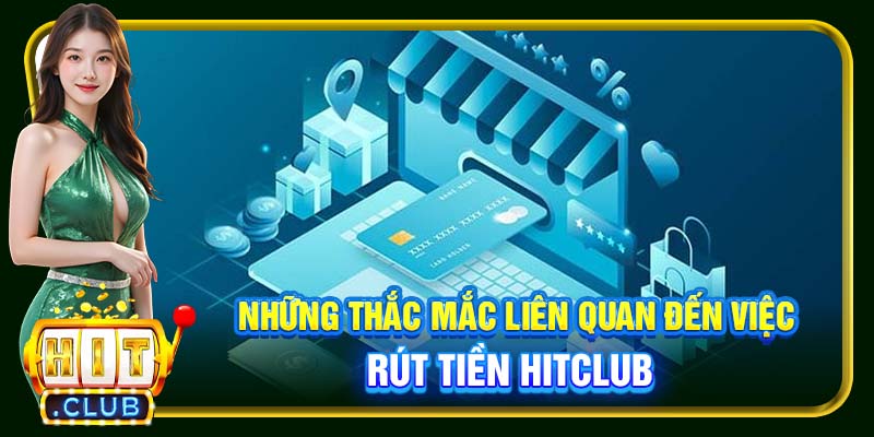 Những thắc mắc liên quan đến việc rút tiền Hitclub