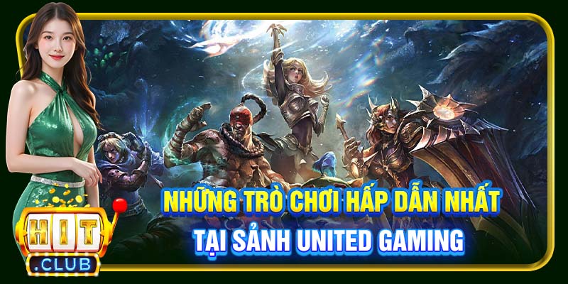 Những trò chơi hấp dẫn nhất tại sảnh United Gaming 