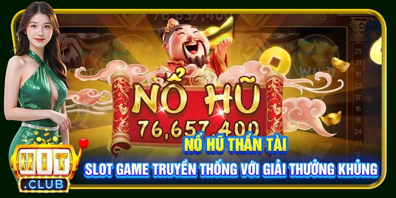 Nổ hũ Thần Tài – Slot game truyền thống với giải thưởng khủng