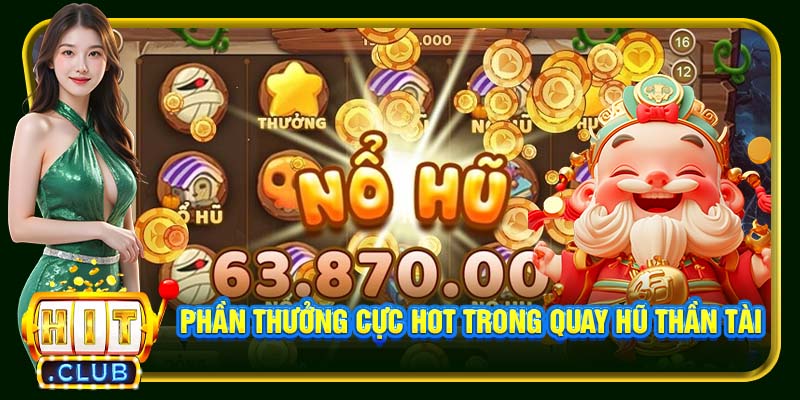 Phần thưởng cực HOT trong quay hũ Thần Tài