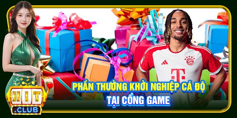 Phần thưởng khởi nghiệp cá độ tại cổng game