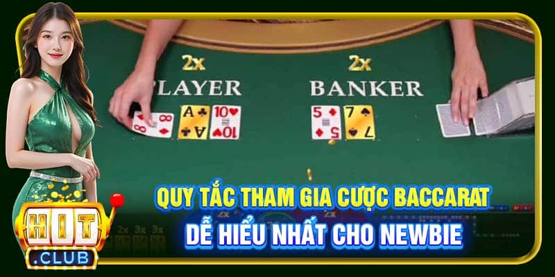 Quy tắc tham gia cược Baccarat dễ hiểu nhất cho newbie
