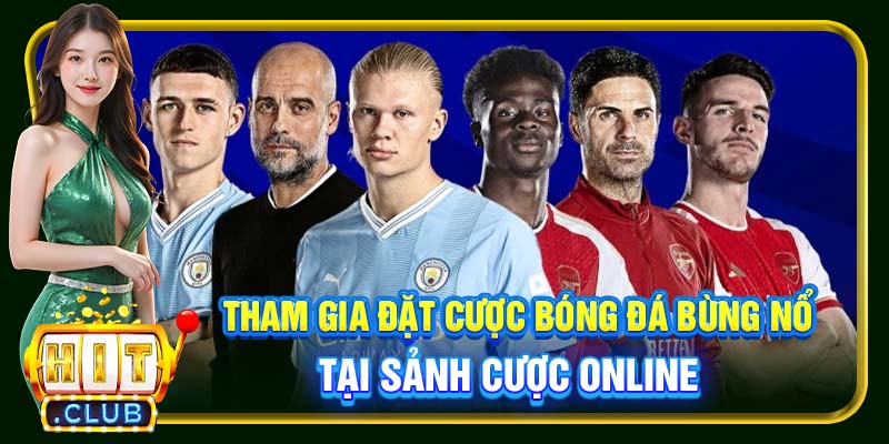 Tham gia đặt cược bóng đá bùng nổ tại sảnh cược online