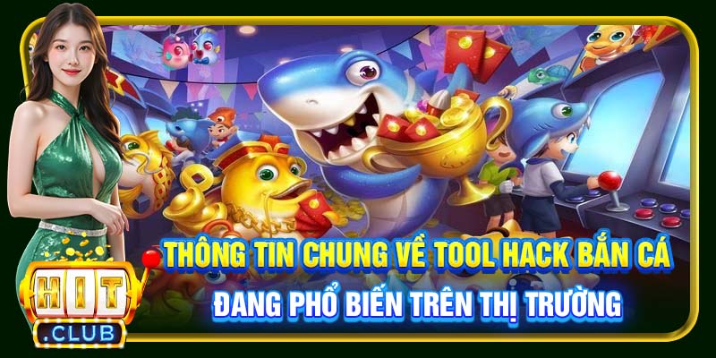 Thông tin chung về tool hack bắn cá đang phổ biến trên thị trường
