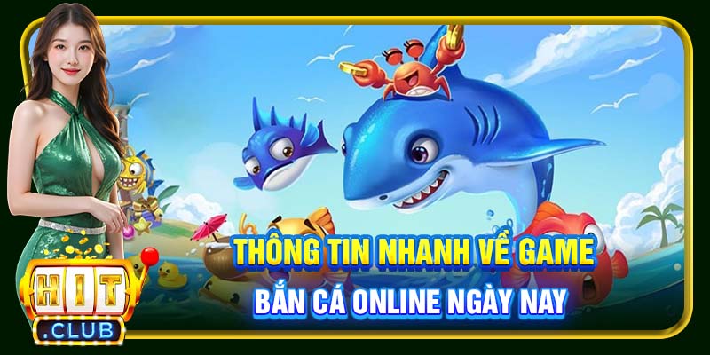 Thông tin nhanh về game bắn cá online ngày nay 