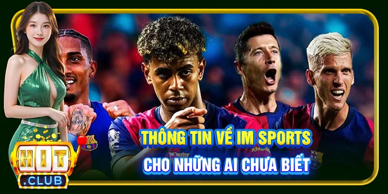 Thông tin về IM Sports cho những ai chưa biết