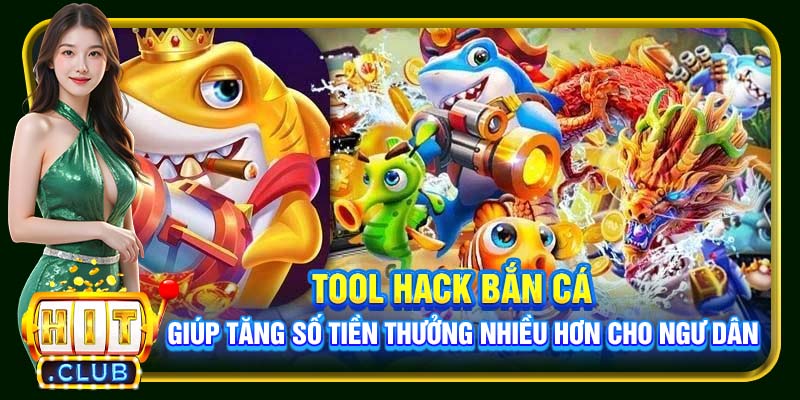 Tool hack bắn cá giúp tăng số tiền thưởng nhiều hơn cho ngư dân