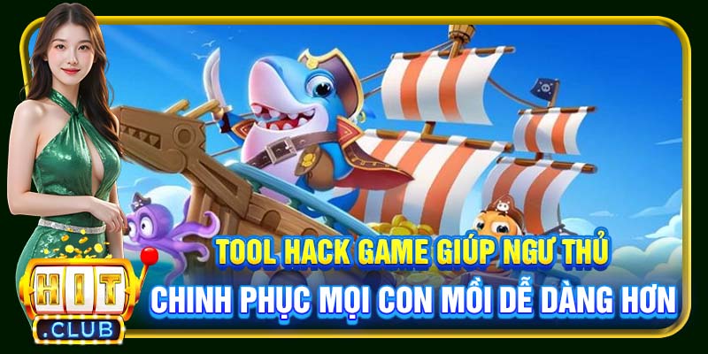 Tool hack game giúp ngư thủ chinh phục mọi con mồi dễ dàng hơn