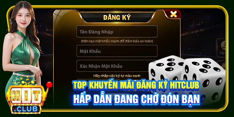 Top khuyến mãi đăng ký Hitclub hấp dẫn đang chờ đón bạn.