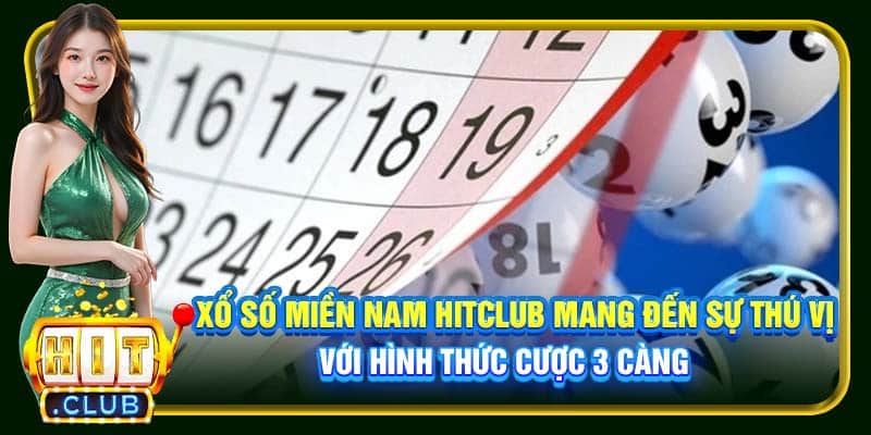 Xổ số miền Nam Hitclub mang đến sự thú vị với hình thức cược 3 càng
